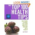 Top 100 Health Tips: 100 Foods to Make You Look and Feel Radiant with Health (The Top 100)