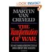 The Transformation of War: The Most Radical Reinterpretation of Armed Conflict Since Clausewitz