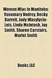 Women Mlas in Manitoba: Rosemary Vodrey, Becky Barrett, Judy Wasylycia-Leis, Linda McIntosh, Joy Smith, Sharon Carstairs, Muriel Smith-