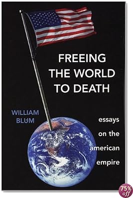 Freeing The World To Death: Essays On The American Empire