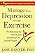 Manage Your Depression through Exercise: A 5-Week Plan to a Happier, Healthier You