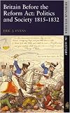 Britain Before the Reform Act: Politics and Society, 1815-1832 (Seminar Studies In History)