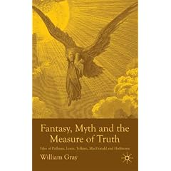 Fantasy, Myth and the Measure of Truth: Tales of Pullman, Lewis, Tolkien, MacDonald and Hoffman