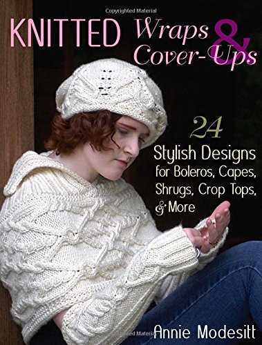 Knitted Wraps & Cover-Ups: 24 Stylish Designs for Boleros, Capes, Shrugs, Crop Tops, & More