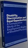 Disability, discrimination and equal opportunities : comparative study of the employment rights of disabled persons