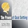 The Power of Goal Setting (Taking Action Set, Volume 4 of 4)