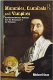 Mummies, Cannibals and Vampires: The History of Corpse Medicine from the Renaissance to the Victorians