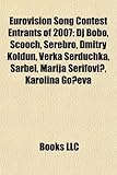 Eurovision Song Contest Entrants of 2007: DJ Bobo, Scooch, Serebro, Dmitry Koldun, Verka Serduchka, Sarbel, Marija Erifovi, Karolina Go Eva-