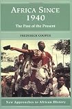 Africa since 1940: The Past of the Present (New Approaches to African History) (Frederick Cooper)
