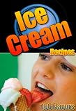 Ice Cream Recipes - 166 Flavors Of Delicious Homemade Ice Cream Recipes