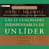 Las 21 Cualidades Indispendables de un Lider [The 21 Indispensable Qualities of a Leader]
