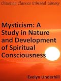 Mysticism: A Study in Nature and Development of Spiritual Consciousness - Enhanced Version