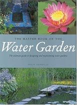 The Master Book of the Water Garden: The Ultimate Guide to the Design and Maintenance of the Water Garden