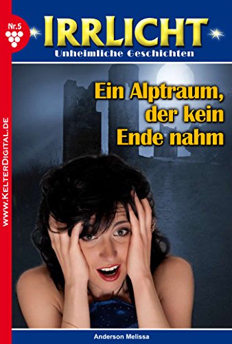 Irrlicht 5 - Gruselroman: Ein Alptraum, der kein Ende nahm (German Edition)