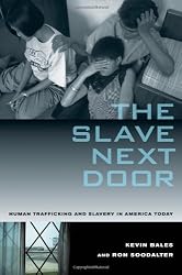 The Slave Next Door: Human Trafficking and Slavery in America Today, With a New Preface