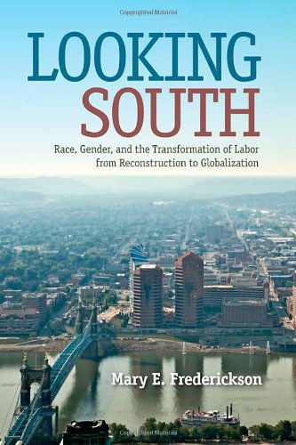 Looking South: Race, Gender, and the Transformation of Labor from Reconstruction to Globalization (Southern Dissent), by Mary E. Frederick