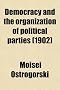 Democracy and the Organization of Political Parties (1902)