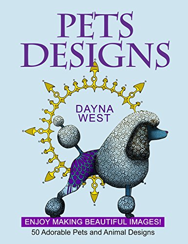 Pets Designs: Enjoy Making Beautiful Images! 50 Adorable Pets and Animal Designs (animal pattern, pets, Zedoodle)