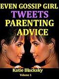 Even Gossip Girl Tweets Parenting Advice: Teenagers and parents share gossips, gists, parent training and family relationship (About Gossip Girls and Parenting Advice)