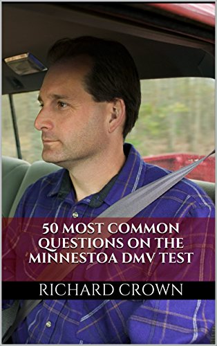 Pass Your Minnesota DMV Test Guaranteed! 50 Real Test Questions! Minnesota DMV Practice Test Questions, by Richard Crown