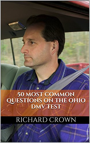 Pass Your Ohio DMV Test Guaranteed! 50 Real Test Questions! Ohio DMV Practice Test Questions, by Richard Crown