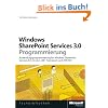 Windows SharePoint Services 3.0 Programmierung: Anwendungsprogrammierung f�r SharePoint Services 3.0 mit dem .NET Framework und ASP.NET