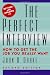 The Perfect Interview: how to get the job you really want