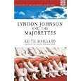 Lyndon Johnson And the Majorettes: Difficulty at the Beginning by  Keith Maillard