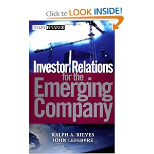 Investor Relations for the Emerging Company by Ralph A. Rieves and John Lefebvre