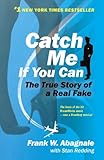 Catch Me If You Can: The Amazing True Story of the Most Extraordinary Liar in the History of Fun and Profit