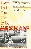 How Did You Get To Be Mexican