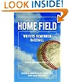 Home Field: Writers Remember Baseball