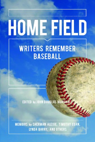 Home Field: Writers Remember Baseball