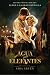 Agua para elefantes (libro de la pelicula) / Water for Elephants (Movie Tie-in) (Spanish Edition) (Spanish Edition)