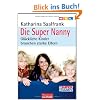 Die Super Nanny: Gl�ckliche Kinder brauchen starke Eltern