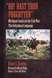 "Oh! Hast Thou Forgotten": Michigan Cavalry in the Civil War: The Gettysburg Campaign
