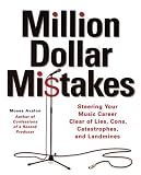 Million Dollar Mistakes: Steering Your Music Career Clear of Lies, Cons, Catastrophes, and Landmines