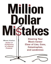 Million Dollar Mistakes: Steering Your Music Career Clear of Lies, Cons, Catastrophes, and Landmines