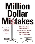 Million Dollar Mistakes: Steering Your Music Career Clear of Lies, Cons, Catastrophes, and Landmines