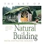 The Art of Natural Building: Design, Construction, Resources