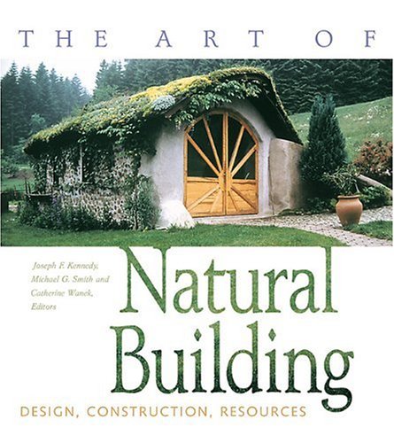 Textbook - The Art of Natural Building: Design, Construction, Resources