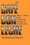 Caf� con leche: Race, Class, and National Image in Venezuela