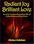 Radiant Joy Brilliant Love: Secrets for Creating an Extraordinary Life and Profound Intimacy with Your Partner