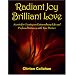 Radiant Joy Brilliant Love: Secrets for Creating an Extraordinary Life and Profound Intimacy with Your Partner
