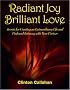 Radiant Joy Brilliant Love: Secrets for Creating an Extraordinary Life and Profound Intimacy with Your Partner