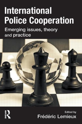 International Police Cooperation: Emerging Issues, Theory and Practice