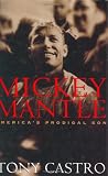 Mickey Mantle: America s Prodigal Son
