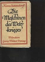 Lüdersdorff die Maschinen des Weltkrieges, Müller 1917, 130 Seiten, Bildtafeln, ua Mörser,, 42er, Schützgrabenmaschinen, Kraftwagen, Panzerzüge,Zereissmaschinen,Tauchboot, Monitoren,Mystische und metaphysische Kriegsmittel