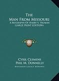 The Man From Missouri: A Biography Of Harry S. Truman (LARGE PRINT EDITION)