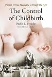 CONTROL OF CHILDBIRTH: Mothers Versus Medicine Through the Ages